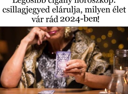 Megérkezett a legősibb cigány horoszkóp: csillagjegyed elárulja, milyen élet vár rád 2024-ben!