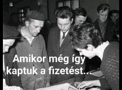Emlékszel ?Mikor még így kaptuk a fizetést