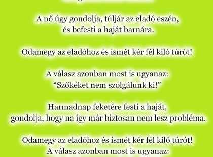 A szőke nő a boltban odamegy az eladóhoz és kér fél kiló túrót!