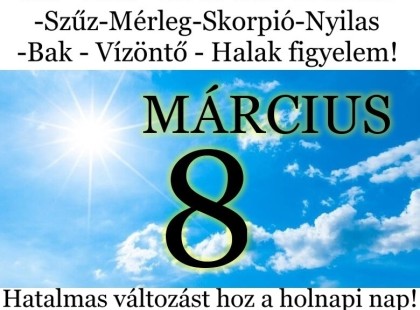 Kos - Bika - Ikrek-Rák-Oroszlán-Szűz-Mérleg-Skorpió-Nyilas-Bak - Vízöntő - Halak figyelem!Hatalmas változást hoz a holnapi nap!Holnapi horoszkóp (PÉNTEK)