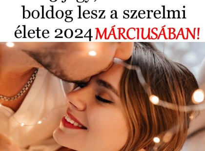 3 jegy, akinek boldog lesz a szerelmi élete MÁRCIUSBAN!