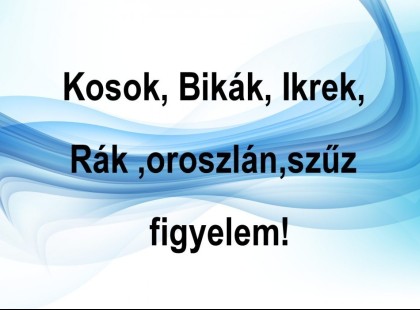 Kosok, Bikák, Ikrek,Rák ,oroszlán,szűz figyelem!Holnapi horoszkóp (HÉTFŐ)