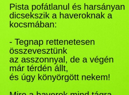 Pista pofátlanul és harsányan dicsekszik a haveroknak