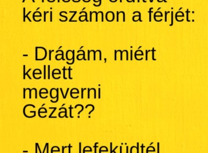 A feleség ordítva kéri számon a férjét....