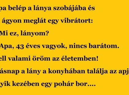 Apa belép a lánya szobájába és az ágyon meglát egy vibr@tort