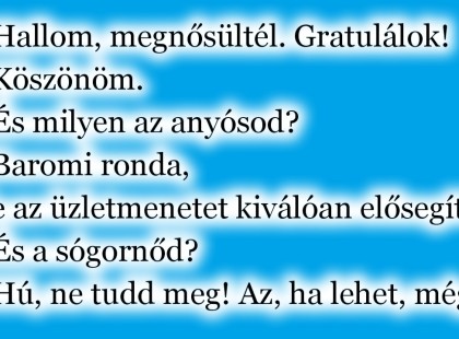 Hallom, megnősültél. Gratulálok!