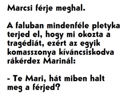 Marcsi férje meghal. A faluban mindenféle pletyka terjed el, hogy mi okozta a tragédiát, ezért az egyik komasszonya....
