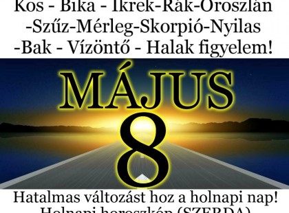Kos - Bika - Ikrek-Rák-Oroszlán-Szűz-Mérleg-Skorpió-Nyilas-Bak - Vízöntő - Halak figyelem!Hatalmas változást hoz a holnapi nap!Holnapi horoszkóp (SZERDA)