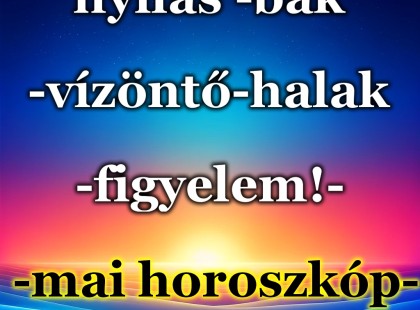 Mérleg - skorpió-nyilas -bak-vízöntő-halak figyelem!-mai horoszkóp- HÉTFŐ