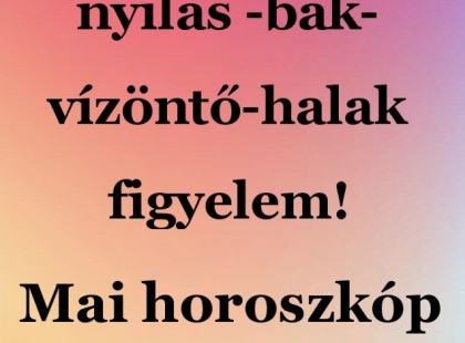 Mérleg - skorpió-nyilas -bak-vízöntő-halak figyelem!