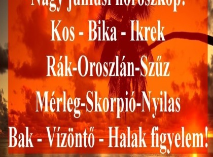 Itt a nagy júniusi horoszkóp:Kos - Bika - Ikrek-Rák-Oroszlán-Szűz-Mérleg-Skorpió-Nyilas-Bak - Vízöntő - Halak figyelem!