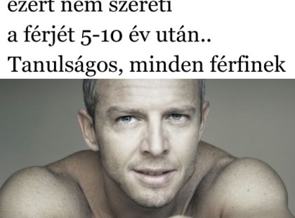 A legtöbb nő ezért nem szereti a férjét 5-10 év után.. Tanulságos, minden férfinek