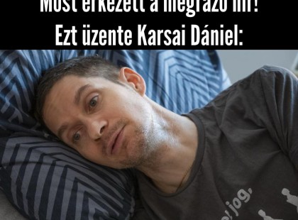Most érkezett a megrázó hír:Ezt üzente Karsai Dániel