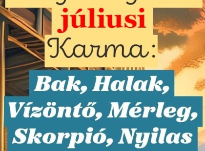 Megérkezett a júliusi Karma jóslat: Bak, Halak, Vízöntő, Mérleg, Skorpió, Nyilas FIgyelem!