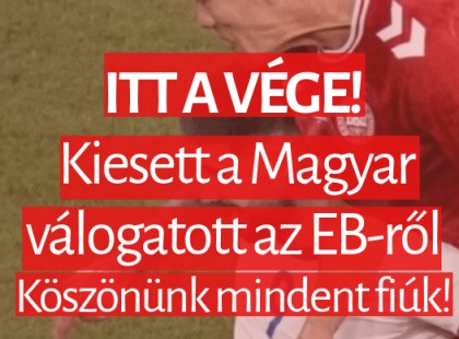 ITT A VÉGE: Kiesett a Magyar válogatott az EB-ről! Köszönünk minden fiúk!