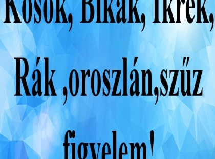 Figyelem!Kosok, Bikák, Ikrek,Rák ,oroszlán,szűz figyelem! Mai horoszkóp!