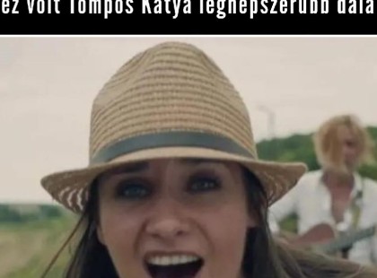 Ez volt Tompos Kátya legnépszerűbb dala 