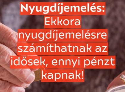 Nyugdíjemelés: Ekkora nyugdíjemelésre számíthatnak az idősek, ennyi pénzt kapnak idén!