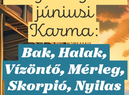 Megérkezett a júniusi Karma jóslat: Bak, Halak, Vízöntő, Mérleg, Skorpió, Nyilas FIgyelem!