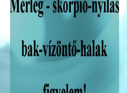 Oroszlán,Mérleg,Skorpió,Nyilas,Bak , Vízöntő, Halak -Szűz,Kos, Bika, Ikrek,Rák , figyelem! Mai horoszkóp (SZOMBAT)