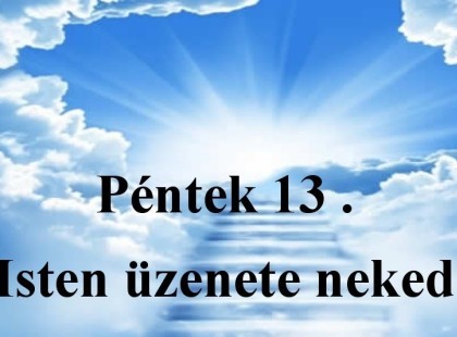 Péntek 13 . Isten üzenete neked