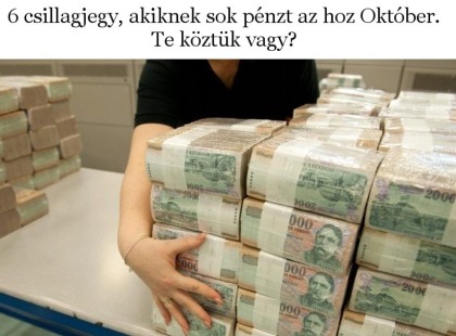 Hat csillagjegy, akiknek anyagi bőséget hoz a október első fele Ha ezekhez a csillagjegyekhez tartozol, jó, ha tudod, hogy októberben pénz áll a házhoz, méghozzá nem is kevés.Te köztük vagy?