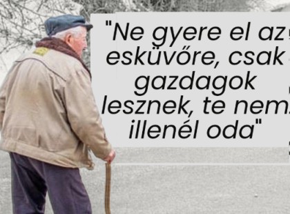Ne gyere el az esküvőre, csak gazdagok lesznek, te nem illenél oda