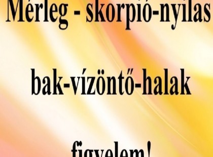 Mérleg - skorpió-nyilas -bak-vízöntő-halak figyelem!Mai horoszkóp (PÉNTEK)