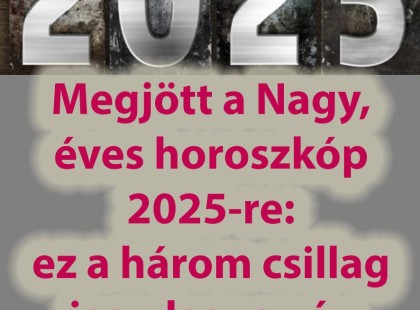Mindenki figyelem! Megjött a Nagy, éves horoszkóp 2025-re: ez a három csillag jegy lesz az év igazi nyertese, az égiek kegyeltje, akire rá mosolyog a szerencse minden pillanatban: