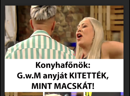 Konyhafőnökben: G.w.M anyját KITETTÉK, MINT MACSKÁT