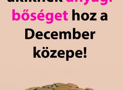 Hat csillagjegy, akiknek anyagi bőséget hoz a December közepe!