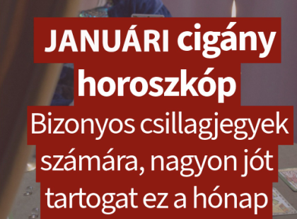 Megérkezett a Januári cigány horoszkóp: Bizonyos csillagjegyek számára, nagyon jót tartogat ez a hónap?