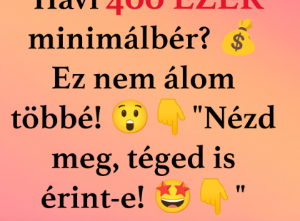 Havi 400 EZER minimálbér? ? Ez nem álom többé! ??