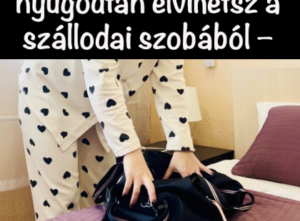 8 dolog, amit nyugodtan elvihetsz a szállodai szobából – Én mindig így teszek, és neked is ajánlom!