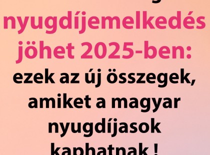 Elképesztő visszamenőleges nyugdíjemelkedés jöhet 2025-ben: ezek az új összegek, amiket a magyar nyugdíjasok kaphatnak !