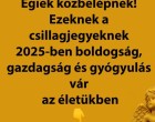 Égiek közbelépnek! Ezeknek a csillagjegyeknek 2025-ben boldogság, gazdagság és gyógyulás vár az életükben