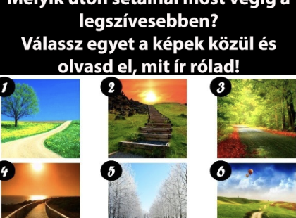 Melyik úton sétálnál most végig a legszívesebben? Válassz egyet a képek közül és olvasd el, mit ír rólad!