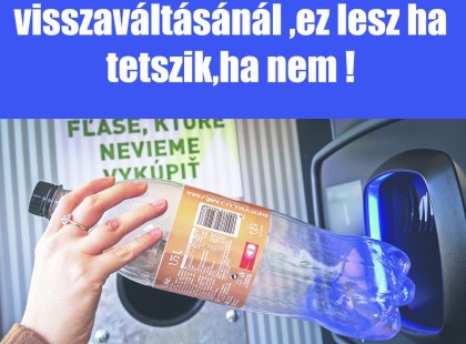 Óriási változás a palackok visszaváltásánál ,ez lesz ha tetszik,ha nem !