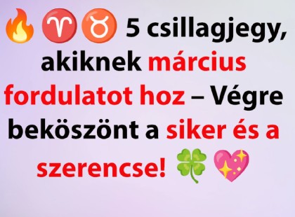Március elején véget ér a szenvedés: 5 csillagjegy számára jön a boldogság és a siker!