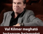 Val Kilmer megható Instagram-bejegyzést írt halála előtt – „A művészet meggyógyít engem”