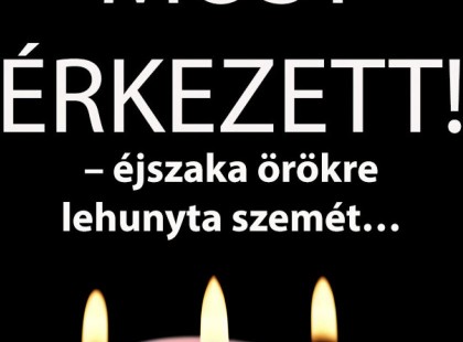 – éjszaka örökre lehunyta szemét… Gyászba borult az egész MAGYARORSZÁG!hatalmas név távozott közülünk! Cikk a kommentbe: