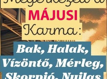 Májusi Karma Horoszkóp – Mit üzen a sors neked?