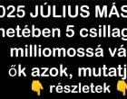 2025 JÚLIUS MÁSODIK hetében 5 csillagjegy milliomossá válik, ők azok, mutatjuk.👇 részletek 👇