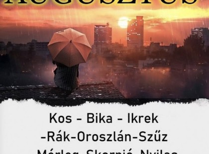 Meglepő változást hoz az AUGUSZTUS ! Megérkezett a nagy 2025-ös AUGUSZTUSI horoszkóp::Kos - Bika - Ikrek-Rák-Oroszlán-Szűz-Mé rleg-Skorpió-Nyilas-Bak - Vízöntő - Halak figyelem! Cikk a hozzászólásoknál >>>