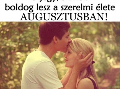 3 jegy, akinek boldog lesz a szerelmi élete AUGUSZTUSBAN!