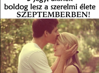 3 jegy, akinek boldog lesz a szerelmi élete SZEPTEMBERBEN!