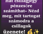 Hat csillagjegy pénzesőre számíthat– Nézd meg, mit tartogat számodra a csillagok üzenete!