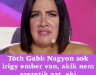 Tóth Gabi: Nagyon sok irigy ember van, akik nem szeretik azt, aki tehetséges