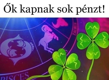 ? Óriásit fordul az életük! Ezeknek a csillagjegyeknek nem lesz okuk panaszra anyagiak terén ŐSSZEL! ?