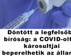 Döntött a legfelsőbb bíróság: a COVID-oltás károsultjai beperelhetik az államot